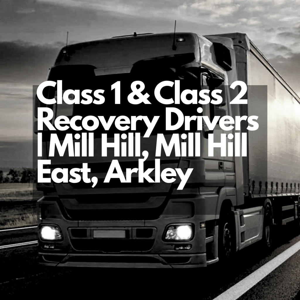Class 1 & Class 2 Recovery Drivers | Mill Hill, Mill Hill East,&nbsp;Arkley