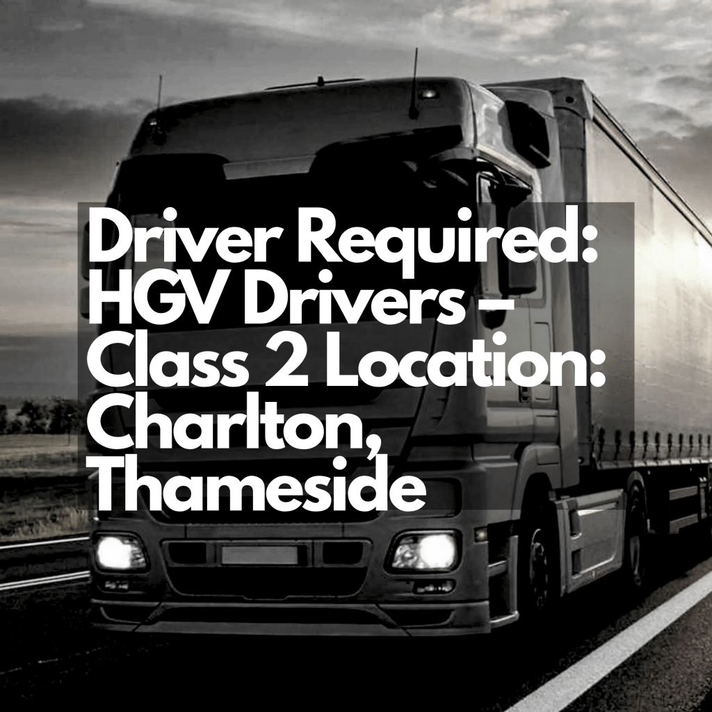 Driver Required: HGV Drivers – Class 2 Location: Charlton,&nbsp;Thameside