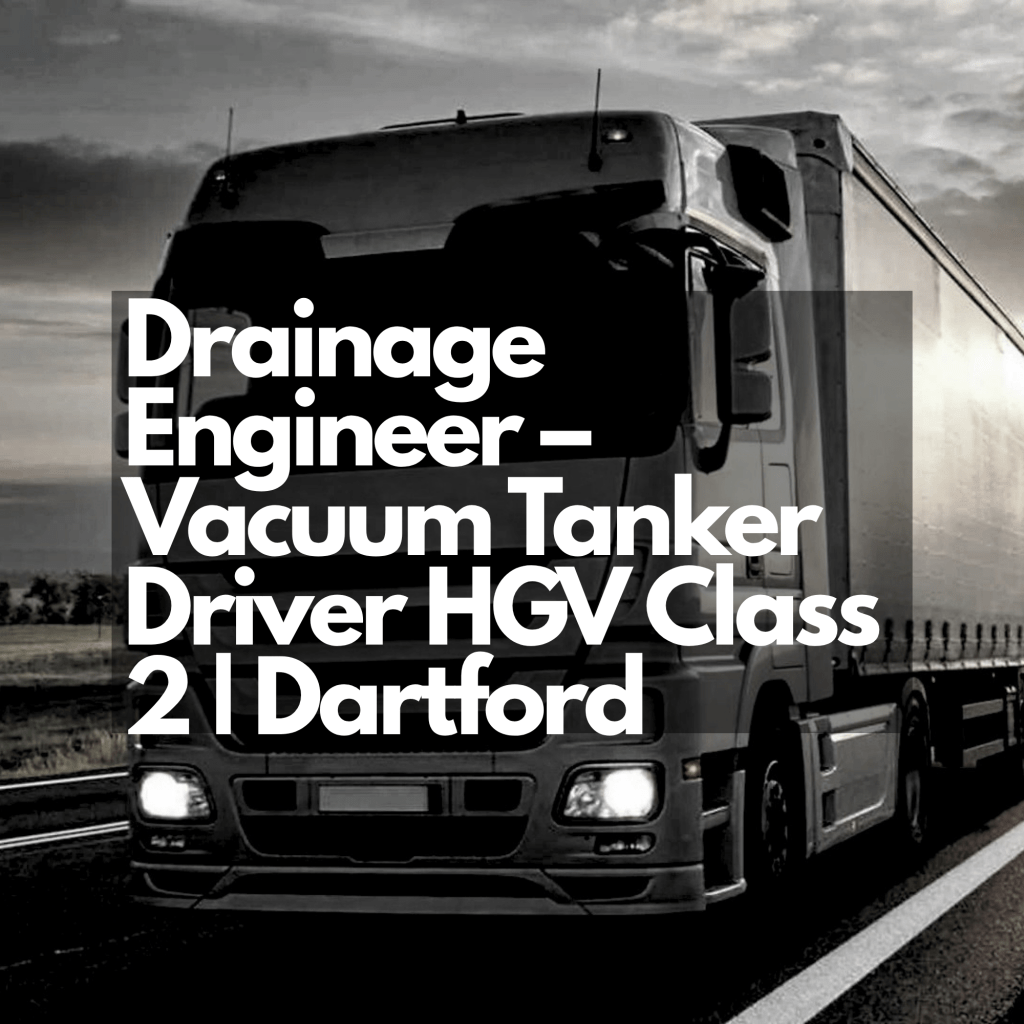 Drainage Engineer – Vacuum Tanker Driver HGV Class 2 |&nbsp;Dartford