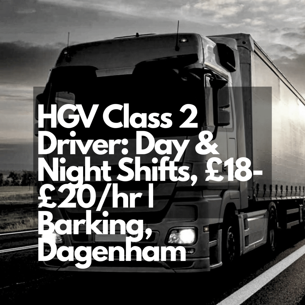 HGV Class 2 Driver: Day & Night Shifts, £18-£20/hr | Barking,&nbsp;Dagenham